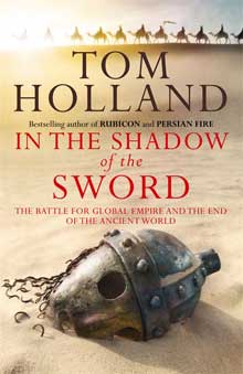 In The Shadow Of The Sword: The Battle for Global Empire and the End of the Ancient World  by Tom Holland – Book – 9 GPPs